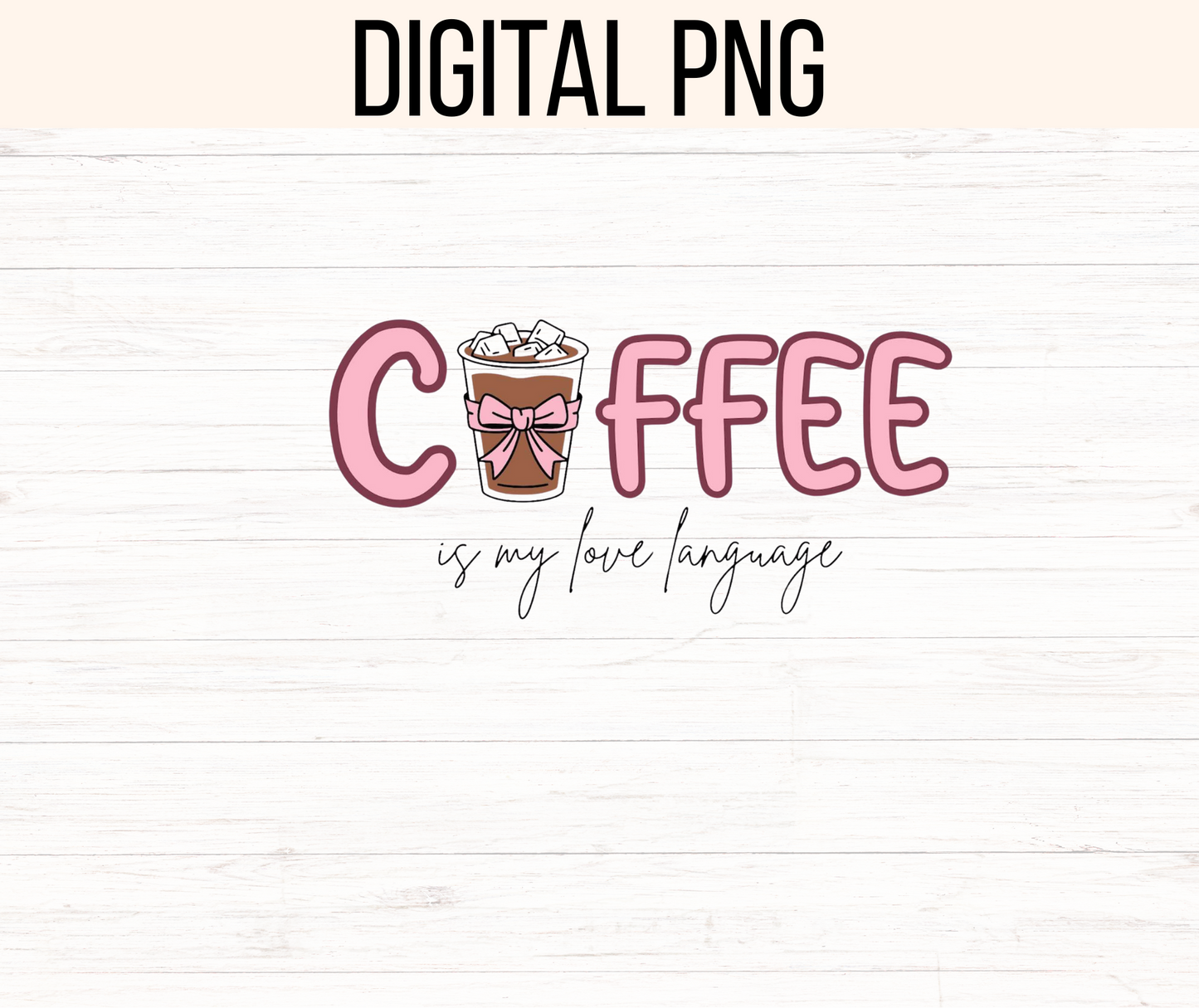 Coffee Is My Love Language Png. 300 dpi, ready to print, instant download.