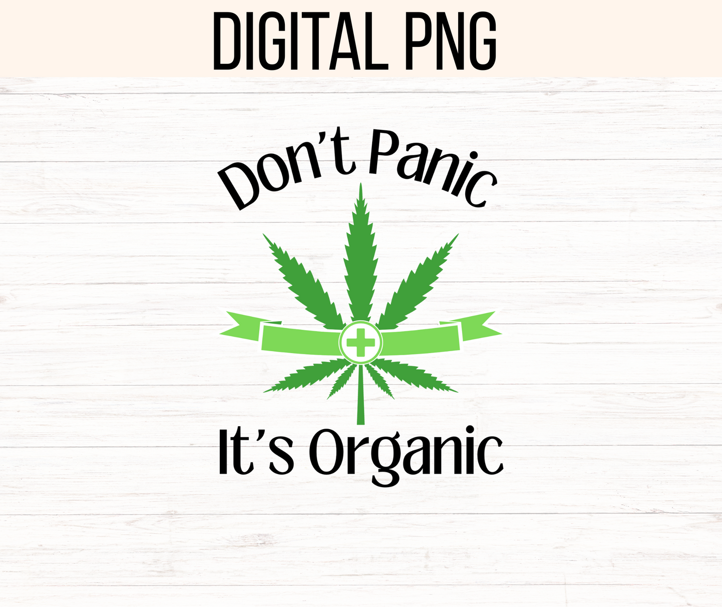 Don't Panic It's Organic Weed/Cannabis/Marijuana Png