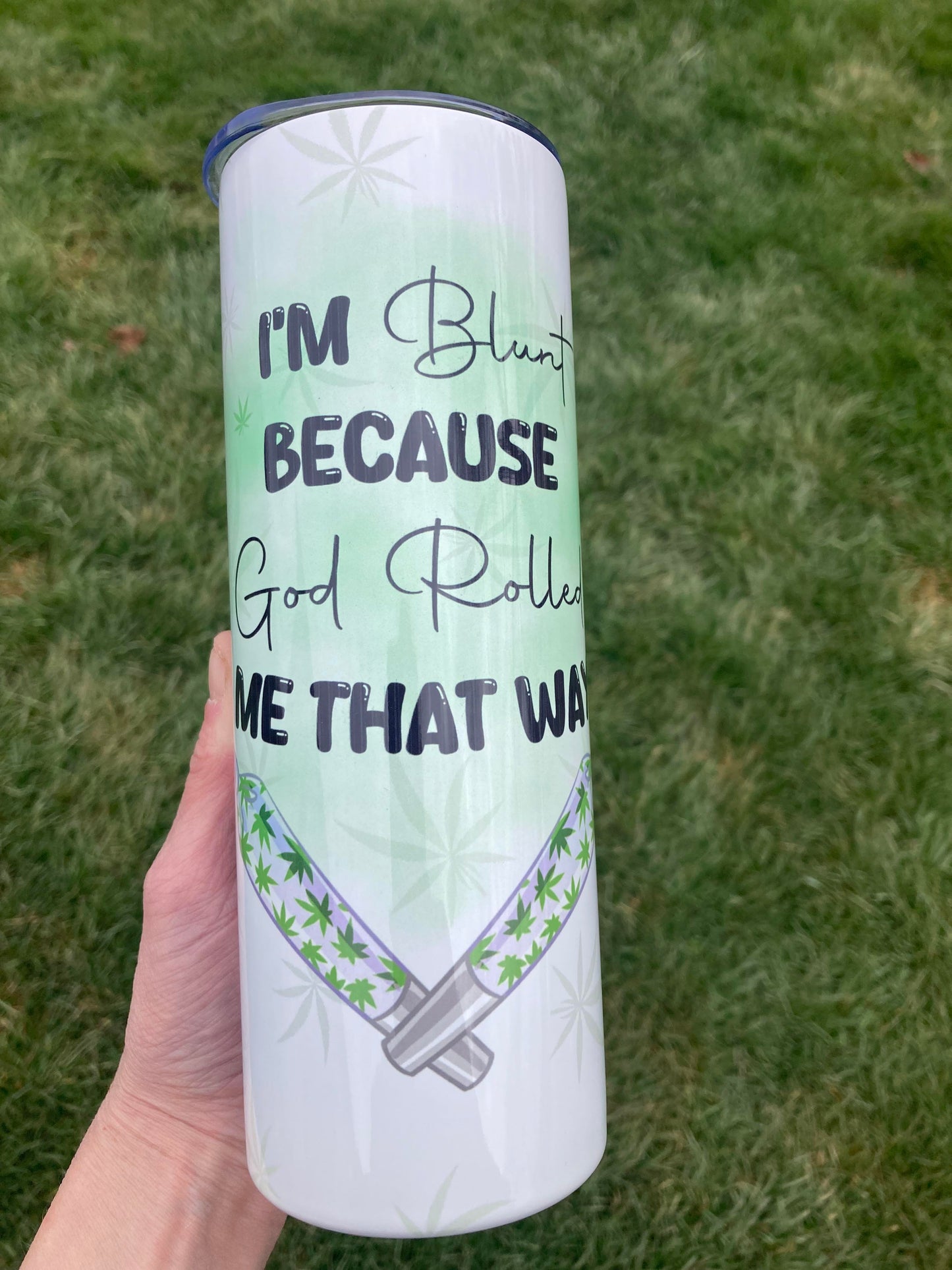 20 oz I'm Blunt Because God Rolled Me That Way (Weed/Cannabis/Marijuana) Tumbler