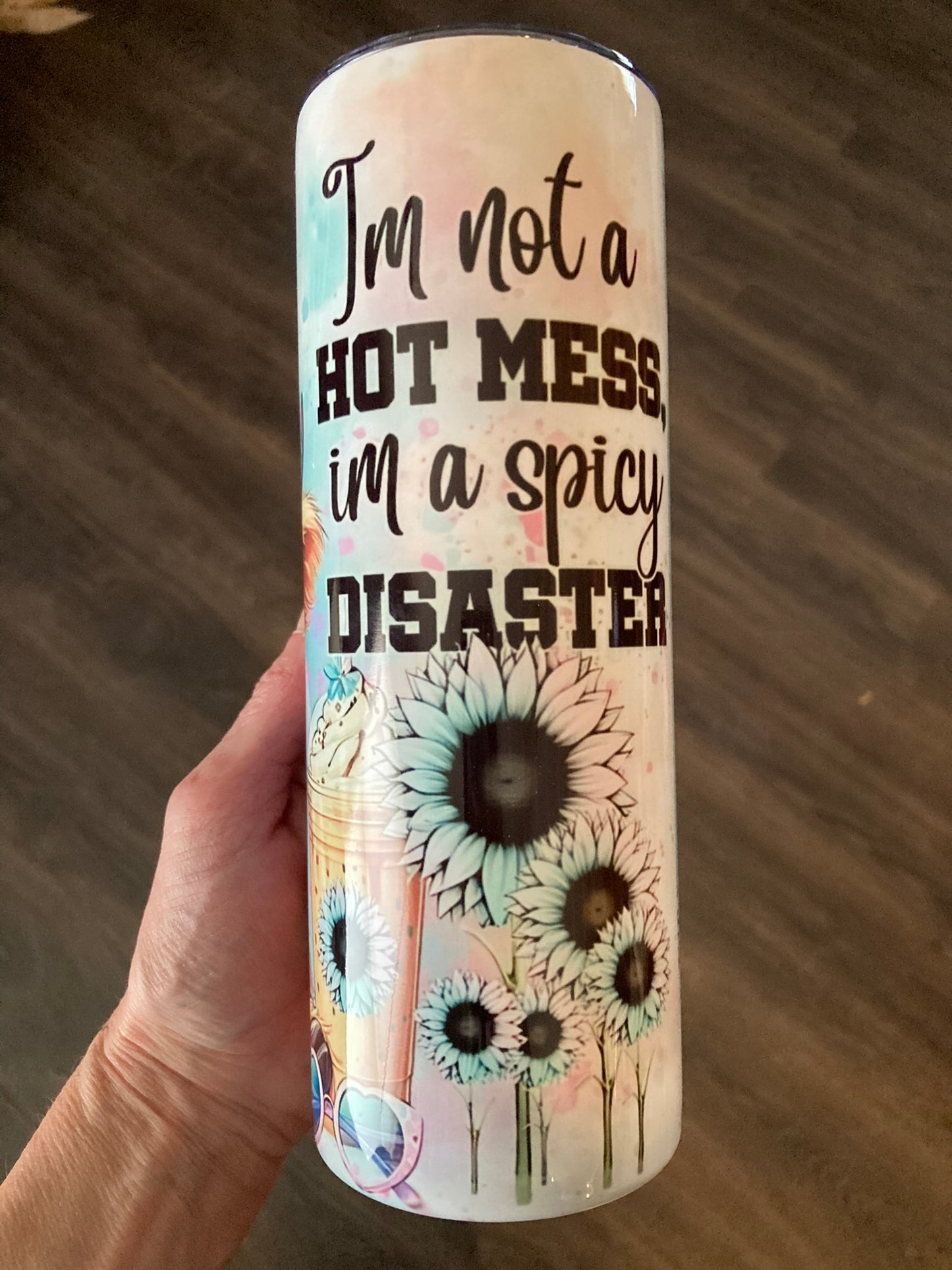 “I’m not a hot mess, I’m a spicy disaster.”