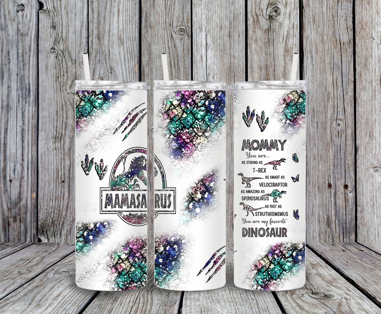 Mamasaurus tumbler with dinosaur scales, claws, and funny mom quote “Mommy, you are as strong as a T-Rex, smart as a Velociraptor.”