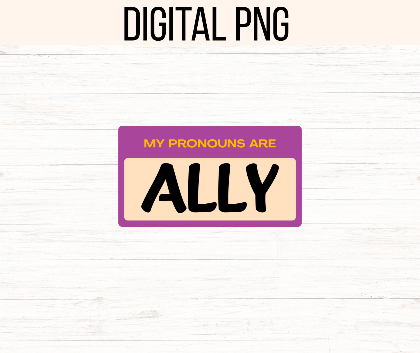 My Pronouns are Ally Png. 300 dpi, ready to print, instant download.
