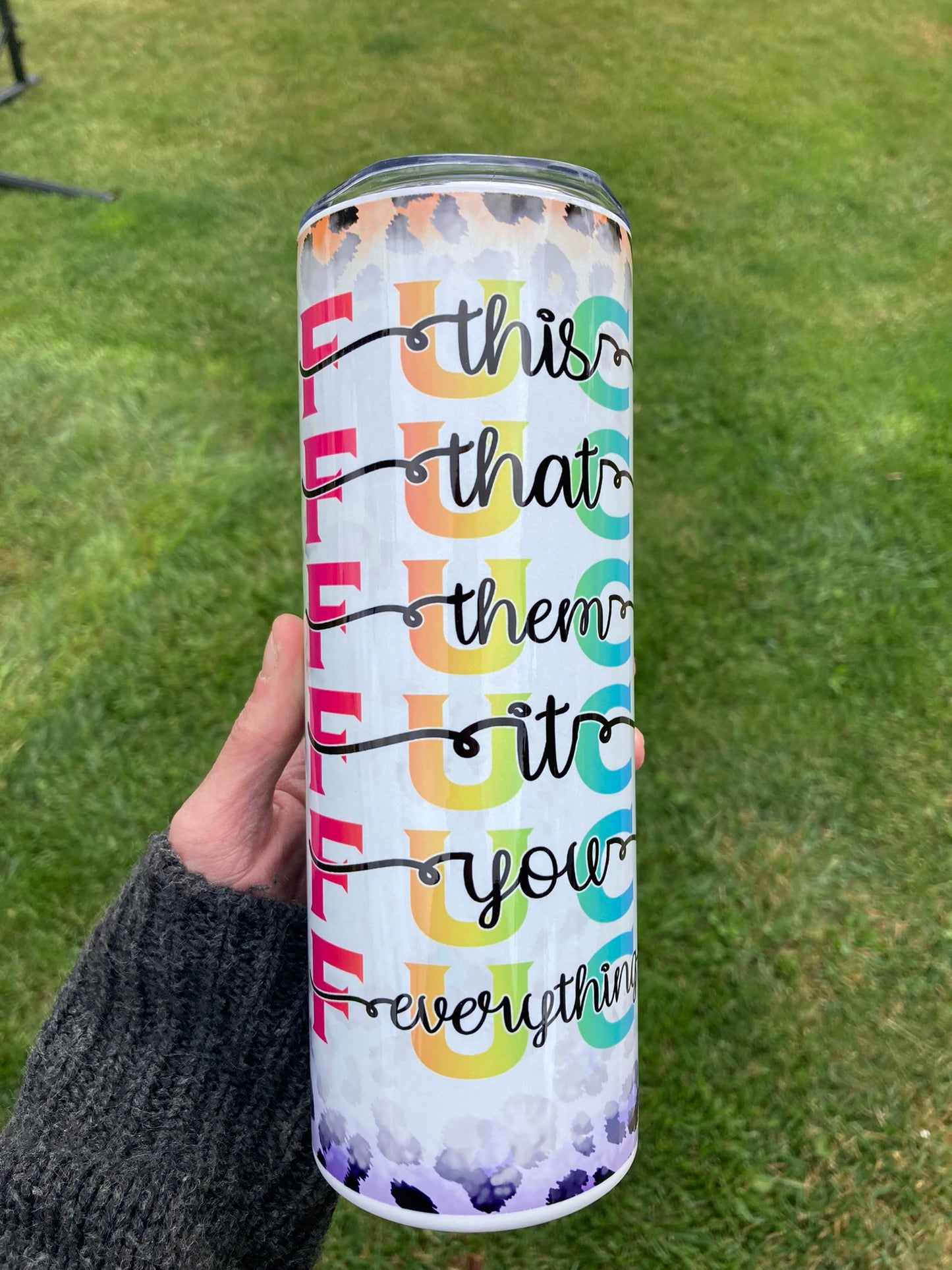 20oz tumbler with rainbow block letters, leopard print accents, and inspirational “Fuck This, That, Them, It, Your Everything” script.