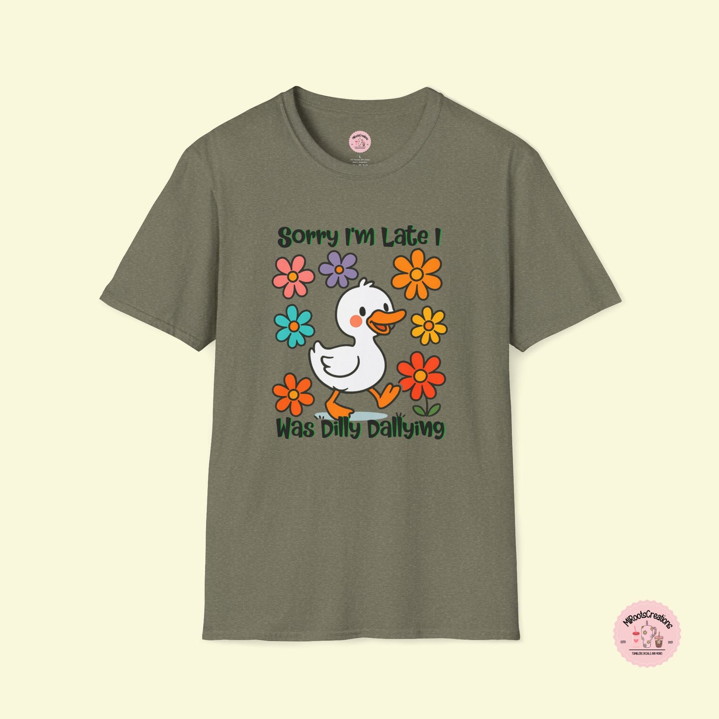 Sorry I'm Late I was Dilly Dallying (Olive) Duck Shirt