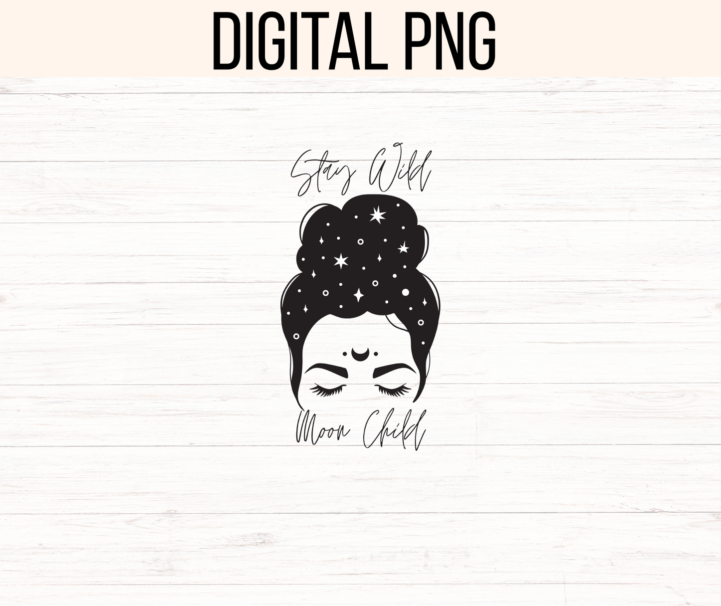 Stay Wild Moon Child Png. 300 dpi, ready to print, instant download.