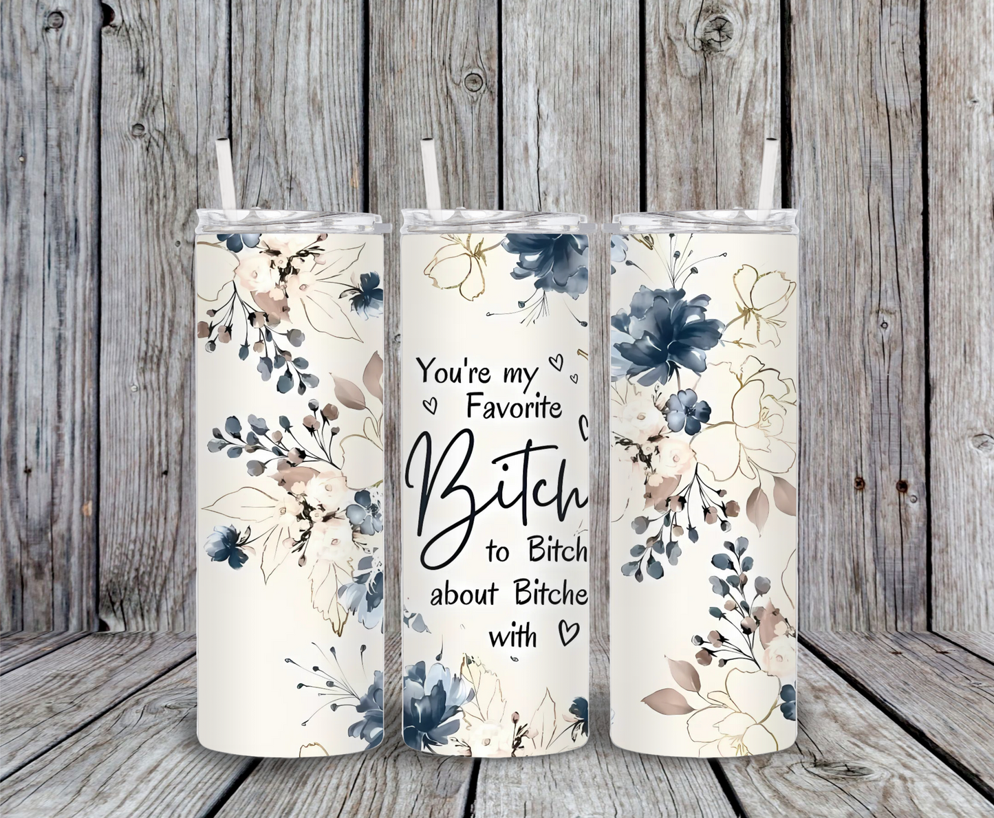 Favorite Bitch to Bitch With floral tumbler – 20oz stainless steel skinny cup with blue and beige flowers, best friend sarcastic quote, and elegant boho design