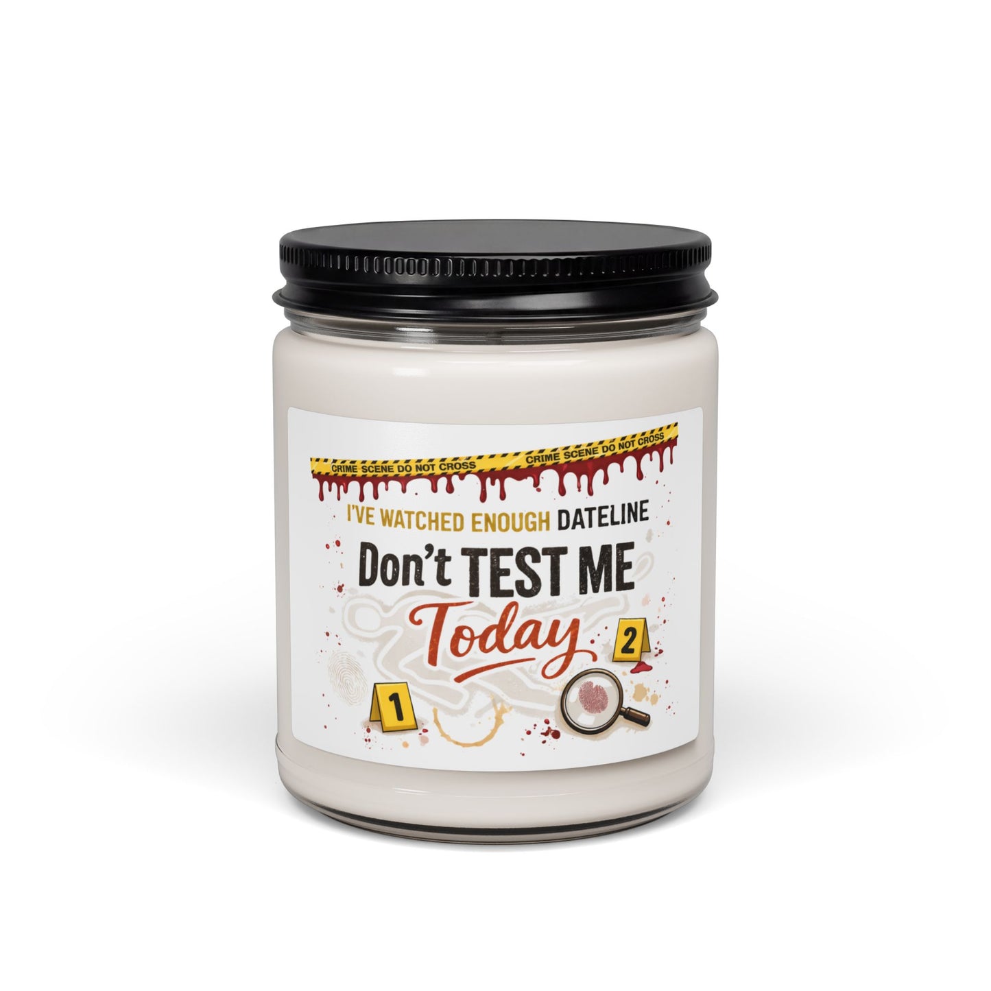 I’ve Watched Enough Dateline Don’t Test Me Today Candle