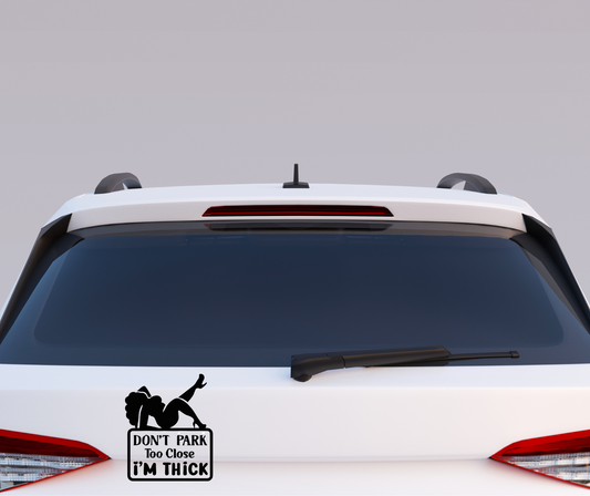 Don't Park Too Close I'm Thick vinyl car decal bumper sticker