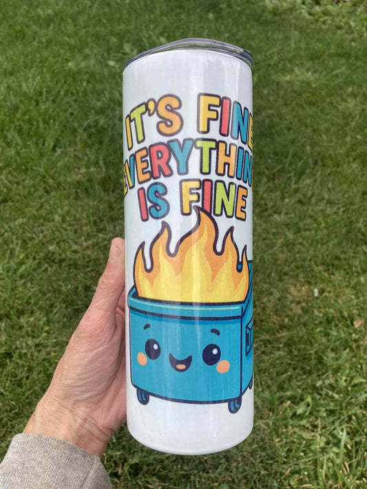 Funny dumpster fire tumbler with text “It’s Fine Everything Is Fine,” 20oz insulated stainless steel skinny cup.