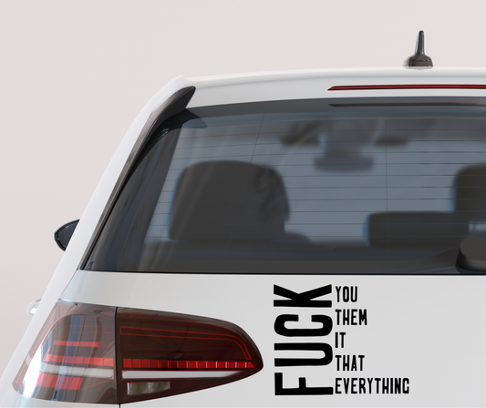 Fuck You, Fuck Them, Fuck It, Fuck That, Fuck Everything vinyl car decal bumper sticker