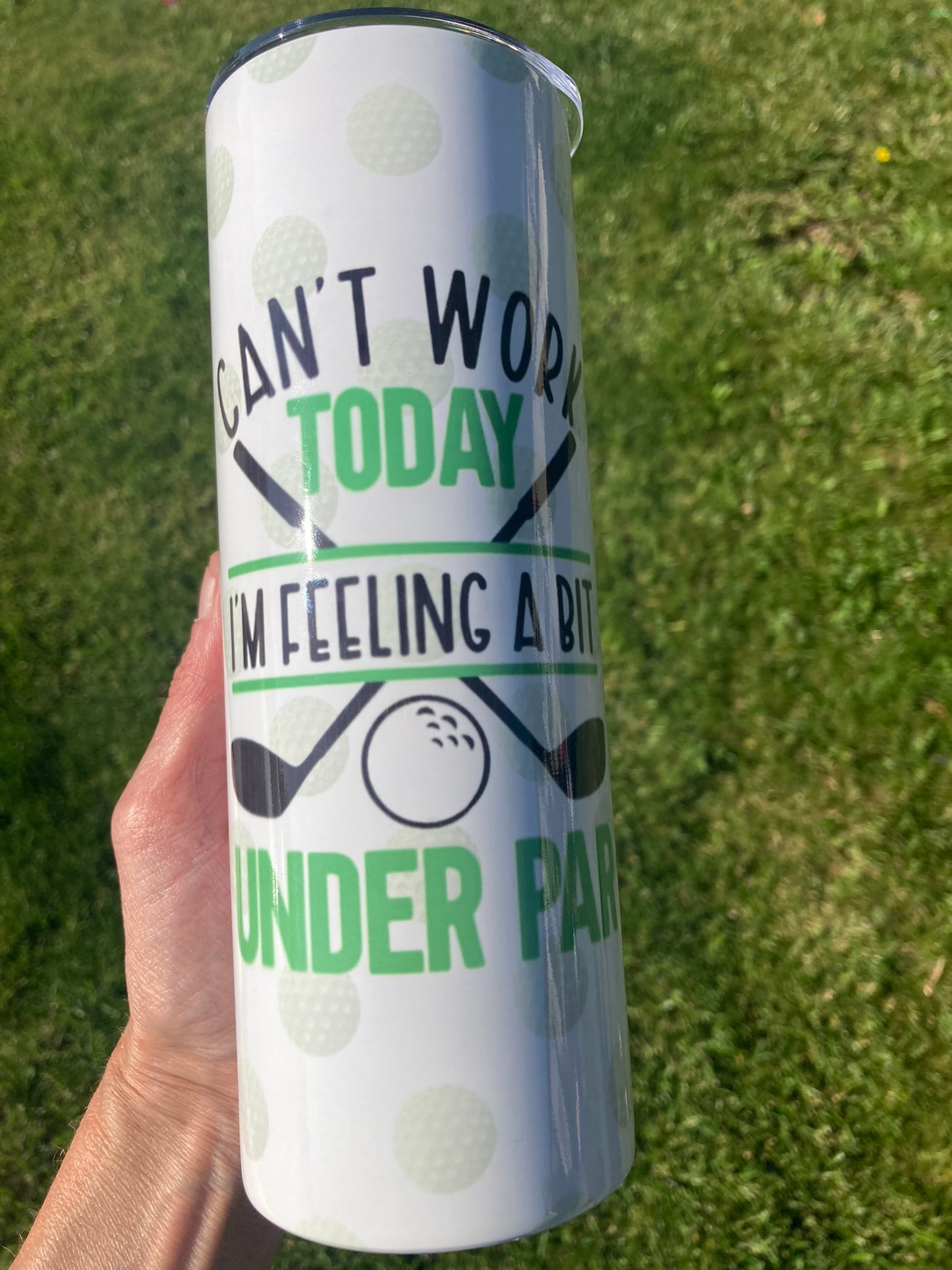 20oz skinny tumbler with golf humor quote “can’t work today I’m feeling a bit under par” and golf club design