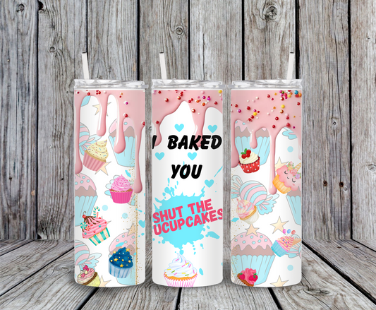 I Baked You Shut the Fuck Up Cupcakes tumbler – 20oz stainless steel skinny cup with pink frosting drip, sprinkles, and colorful cupcake illustrations for bakers and cupcake lovers