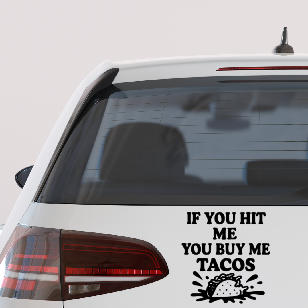 Black vinyl car decal with the phrase “If You Hit Me You Buy Me Tacos” and a taco graphic.