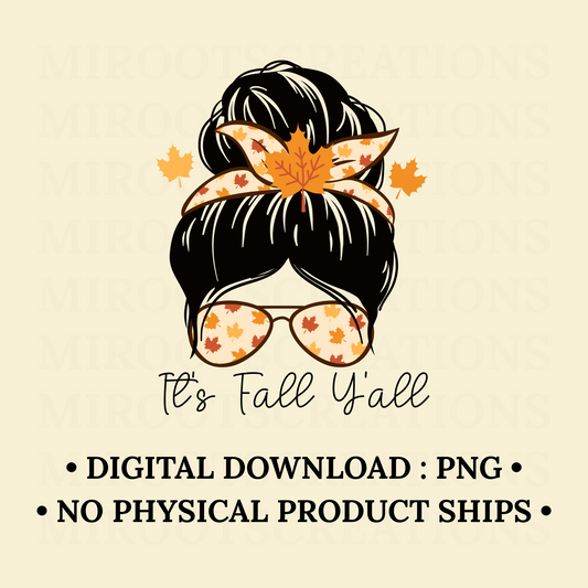 Messy bun hairstyle with fall leaves bandana and sunglasses with “It’s Fall Y’all” text – PNG digital download for shirts, mugs, and crafts.