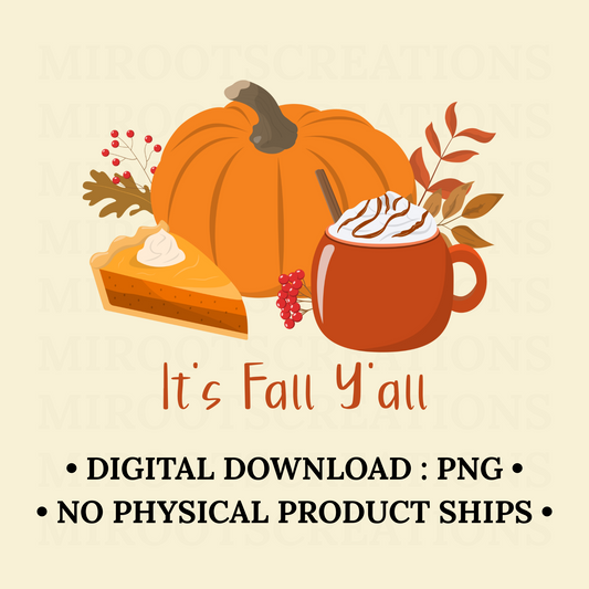 Pumpkin, slice of pumpkin pie, and mug of fall coffee with “It’s Fall Y’all” text – PNG digital download for autumn shirts, mugs, and crafts.