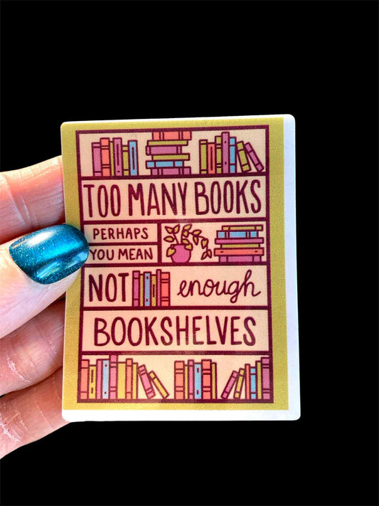 Waterproof Too Many Books Not Enough Bookshelves bookish book lover sticker