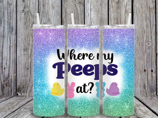 Glitter ombre 20oz skinny tumbler with “Where My Peeps At?” Easter quote and colorful peep bunny graphics.