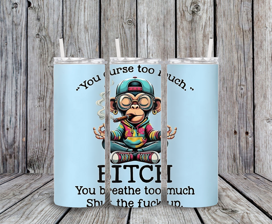 Funny monkey tumbler with smoking cartoon monkey, wearing hoodie and cap, with sarcastic curse quote “You curse too much, Bitch.”