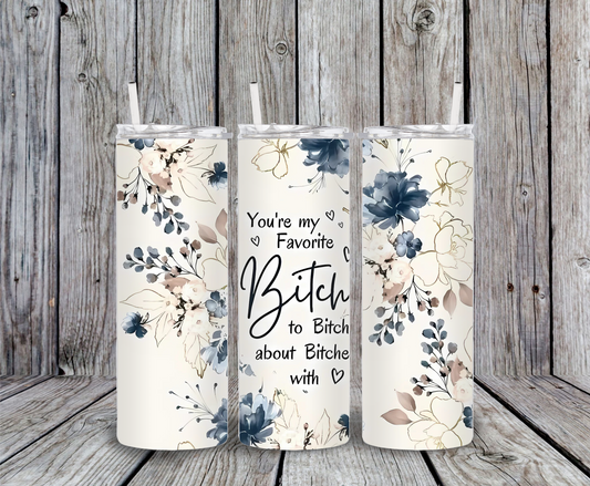 Favorite Bitch to Bitch With floral tumbler – 20oz stainless steel skinny cup with blue and beige flowers, best friend sarcastic quote, and elegant boho design